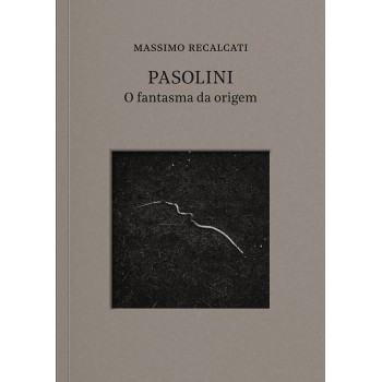 Pasolini: O Fantasma Da Origem