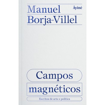 Campos Magnéticos: Escritos De Arte E Política