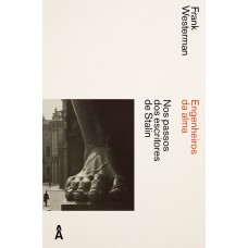 Engenheiros Da Alma: Nos Passos Dos Escritores De Stalin