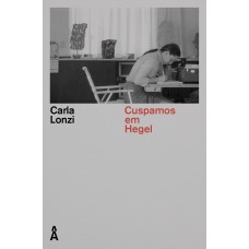 Cuspamos Em Hegel - E Outros Escritos