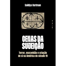 Cenas Da Sujeição: Terror, Escravidão E Criação De Si Na América Do Século 19