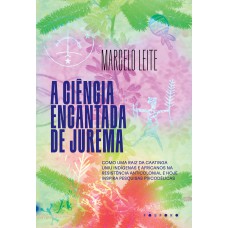 A Ciência Encantada De Jurema: Como Uma Raiz Da Caatinga Uniu Indígenas E Africanos Na Resistência Anticolonial E Hoje Inspira Pesquisas Psicodélicas