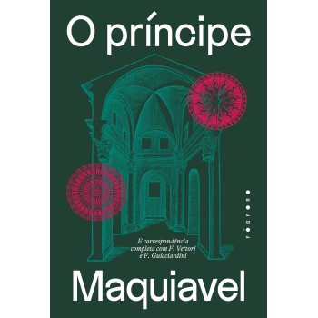 O Príncipe: E Correspondência Completa Com . Vettori E . Guicciardini