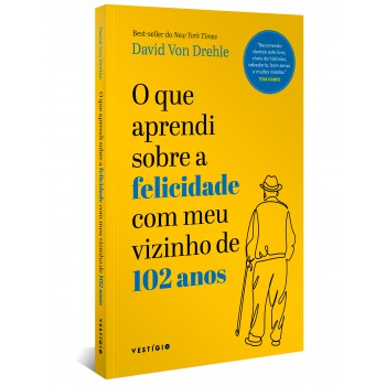 O Que Aprendi Sobre A Felicidade Com Meu Vizinho De 102 Anos