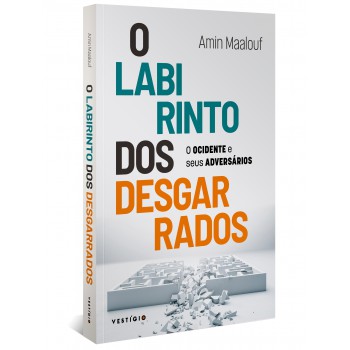 O Labirinto Dos Desgarrados: O Ocidente E Seus Adversários