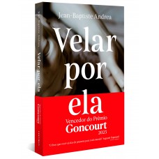 Velar Por Ela (vencedor Do Goncourt 2023)