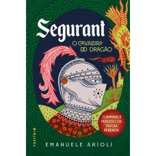 Segurant, O Cavaleiro Do Dragão: O Romance Perdido Da Távola Redonda