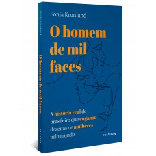 O Homem De Mil Faces: A História Real Do Brasileiro Que Enganou Dezenas De Mulheres Pelo Mundo