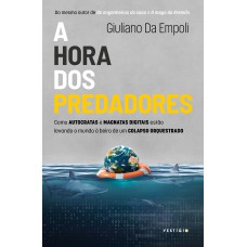 A Hora Dos Predadores: Como Autocratas E Magnatas Digitais Estão Levando O Mundo à Beira De Um Colapso Orquestrado (do Mesmo Autor De Os Engenheiros Do Caos E O Mago Do Kremlin)
