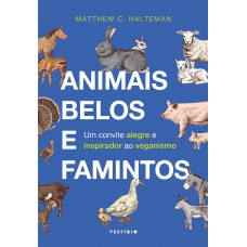 Animais Belos E Famintos: Um Convite Alegre E Inspirador Ao Veganismo