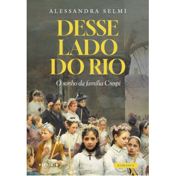 Desse Lado Do Rio: O Sonho Da Família Crespi