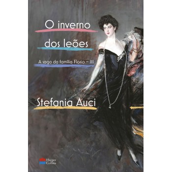 O Inverno Dos Leões A Conclusão Da Saga Da Família Florio, Fenômeno De Vendas Na Itália Comparado Ao De Elena Ferrante: (a Saga Da Família Florio Vol. 3)