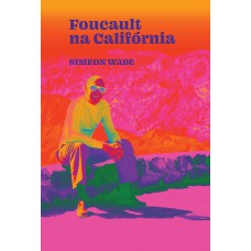 Foucault Na Califórnia: Filosofia E Lsd No Vale Da Morte