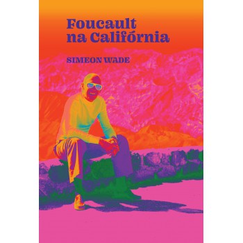 Foucault Na Califórnia: Filosofia E Lsd No Vale Da Morte