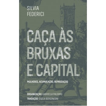 Caças às Bruxas E Capital: Mulheres, Acumulação, Reprodução