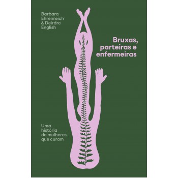 Bruxas, Parteiras E Enermeiras: Uma Hist-ria De Mulheres Que Curam