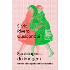 Sociologia Da Imagem: Olhares Ch?ixi A Partir Da Hist-ria Andina