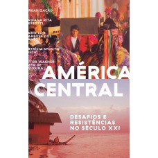 América Central: Desaios E Resistências No Século Xxi