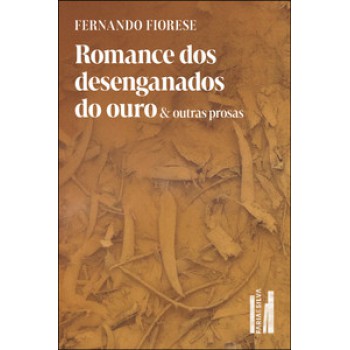 Romance Dos Desenganados Do Ouro & Outras Prosas