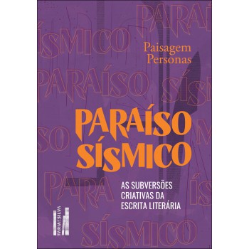 Paraíso Sísmico: As Subversões Criativas Da Escrita Literária