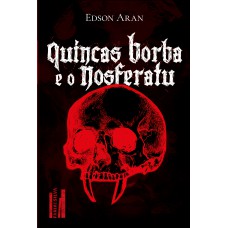 Quincas Borba E O Noseratu: De Como O Il-soo Quincas Borba E O Relutante Brás Cubas Enrentam O Diab-lico Conde Drácula Para Salvar A Impulsiva Capitu