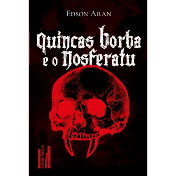 Quincas Borba E O Noseratu: De Como O Il-soo Quincas Borba E O Relutante Brás Cubas Enrentam O Diab-lico Conde Drácula Para Salvar A Impulsiva Capitu