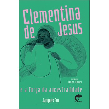 Clementina De Jesus E A Força Da Ancestralidade Clementina De Jesus E A Força Da Ancestralidade