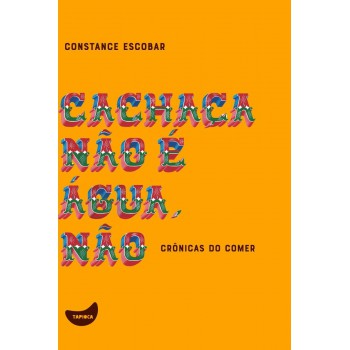 Cachaça Não é água Não: Crônicas Do Comer