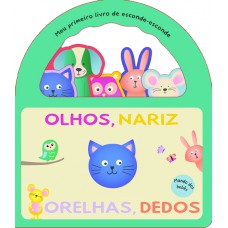 Meu Primeiro Livro De Esconde-esconde - Olhos, Nariz, Orelha, Dedos