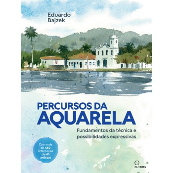 Percursos Da Aquarela: Fundamentos Da Técnica E Possibilidades Expressivas