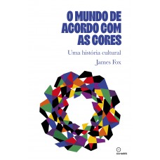 O Mundo De Acordo Com As Cores: Uma Historia Cultural