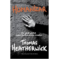 Humanizar: Um Guia Criativo Para Construir O Nosso Mundo