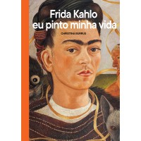 Frida Kahlo, Eu Pinto Minha Vida