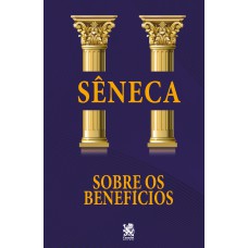 Sobre Os Benefícios - Sêneca