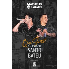 Matheus E Kauan - Que Sorte! O Nosso Santo Bateu