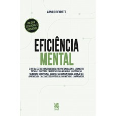 Eficiência Mental E Outras Estratégias Poderosas Para Potencializar Sua Mente