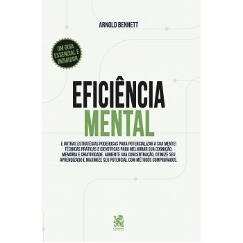 Eficiência Mental E Outras Estratégias Poderosas Para Potencializar Sua Mente