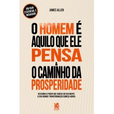 O Homem é Aquilo Que Ele Pensa & O Caminho Da Prosperidade