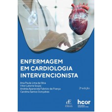 Enfermagem Em Cardiologia Intervencionista: 2ª Edição