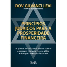 Princípios Judaicos Para A Prosperidade Financeira: 18 Passos Para Qualquer Pessoa Superar A Escassez, Criar Uma Reserva Sólida E Alcançar A Liberdade Financeira