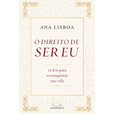 O Direito De Ser Eu: 12 Leis Para Conquistar Sua Vida