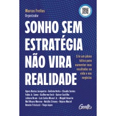 Sonho Sem Estratégia Não Vira Realidade: Crie Um Plano Tático Para Aumentar Seus Resultados Na Vida E Nos Negócios Sonho Sem Estratégia Não Vira Realidade: Crie Um Plano Tático Para Aumentar Seus Resultados Na Vida E Nos Negócios