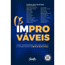 Os Improváveis: Como Empreender Com Resiliência E Conquistar O Impossível
