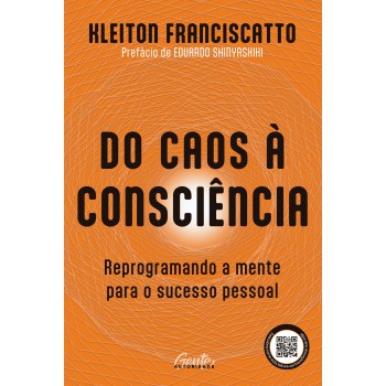 Do Caos à Consciência: Reprogramando A Mente Para O Sucesso Pessoal