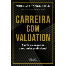 Carreira Com Valuation: A Arte De Negociar O Seu Valor Profissional
