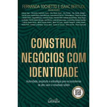 Construa Negócios Com Identidade: Autoridade, Propósito E Estratégia Para Ecossistemas De Alto Valor E Resultado Sólido