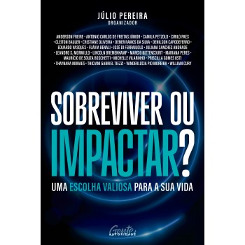 Sobreviver Ou Impactar?: Uma Escolha Valiosa Para A Sua Vida