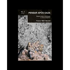 Pensar Após Gaza: Ensaio Sobre A Ferocidade E O Fim Do Humano