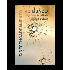 O Desencadeamento Do Mundo: A Nova Lógica Da Violência