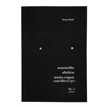 Monstrolho, Olhifício, Minha Viagem Com Félix (guattari)